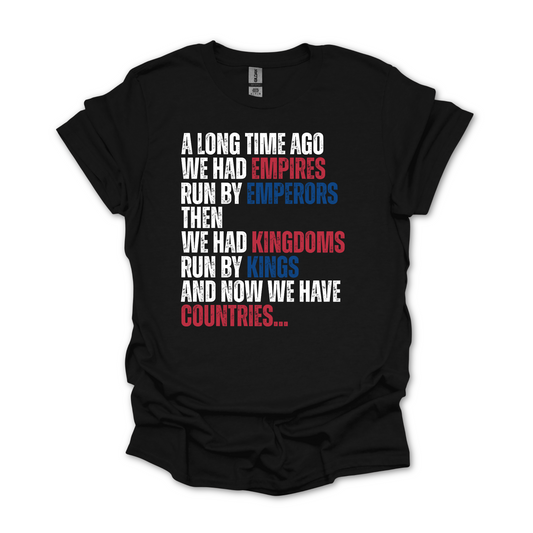 A Long Time Ago We Had Empires Run by Emperors Shirt