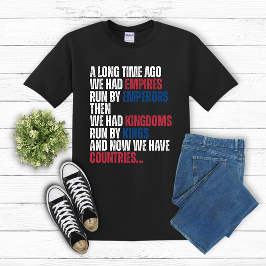 A Long Time Ago We Had Empires Run by Emperors Shirt