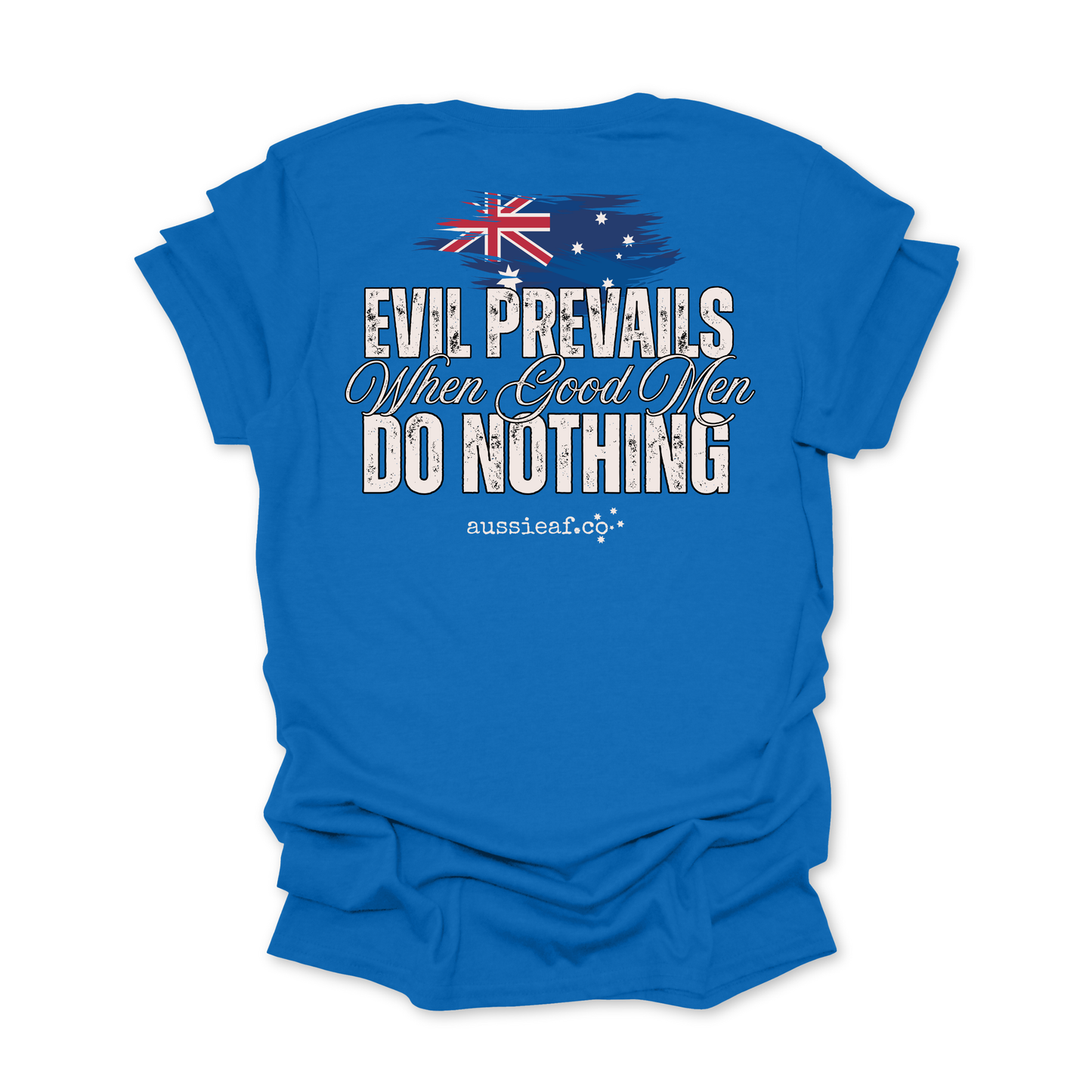 Evil Prevails When Good Men Do Nothing Australian Flag Unisex BACK Print Shirt