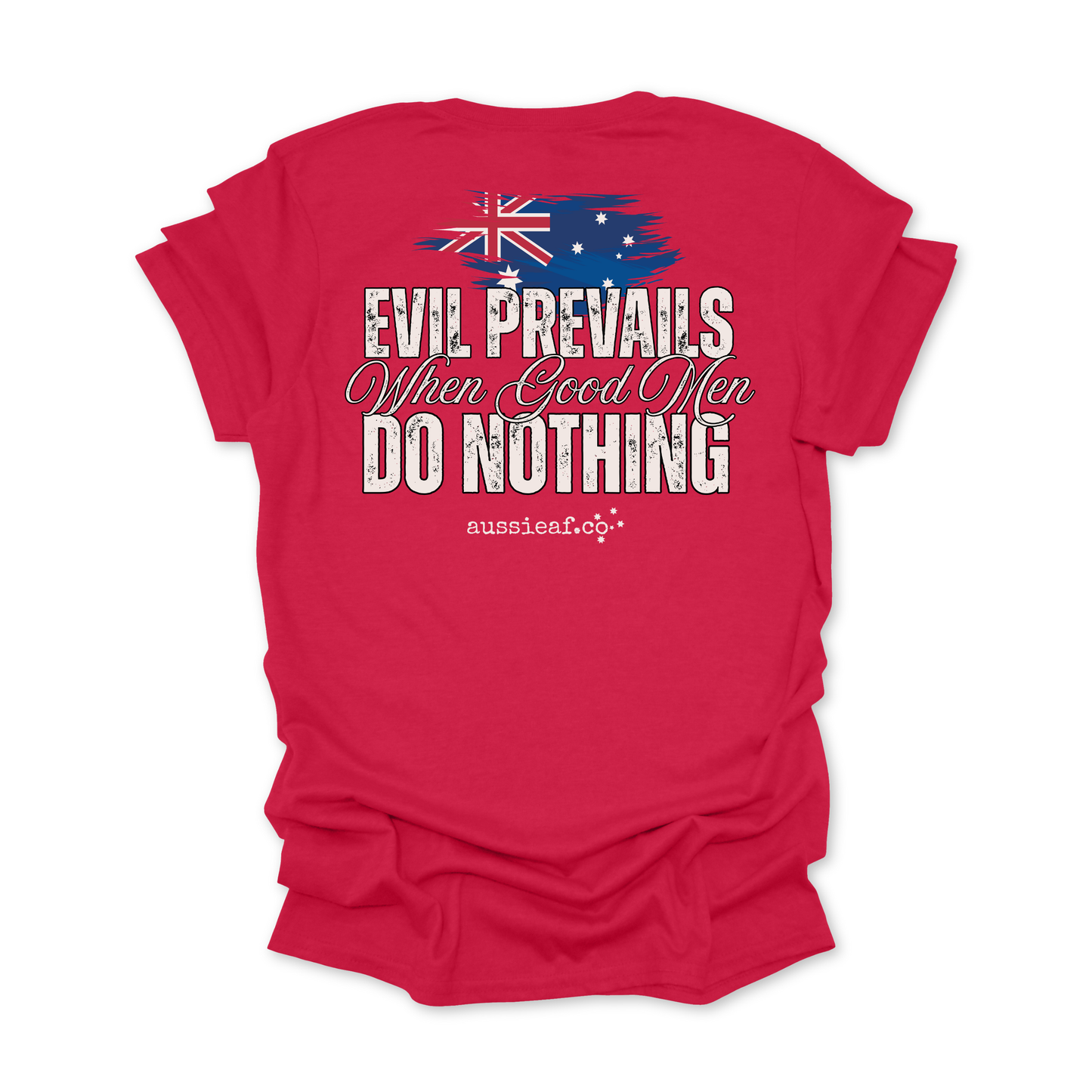 Evil Prevails When Good Men Do Nothing Australian Flag Unisex BACK Print Shirt