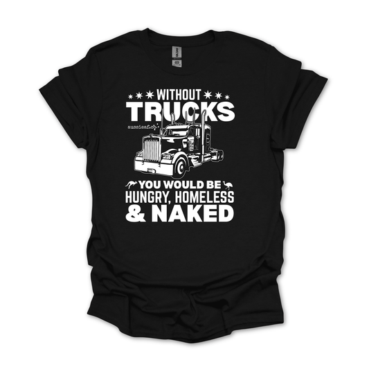 Without Trucks You Would be Hungry Unisex FRONT Print Shirt