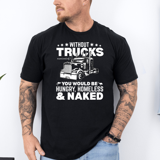 Without Trucks You Would be Hungry Unisex FRONT Print Shirt