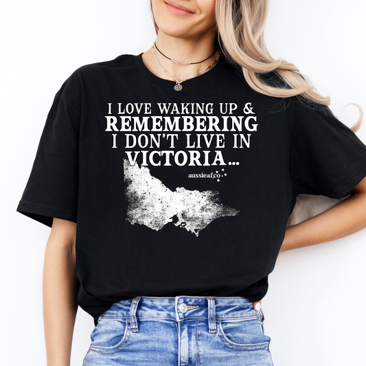 At Least I Don't Live in Victoria Unisex FRONT Print Shirt