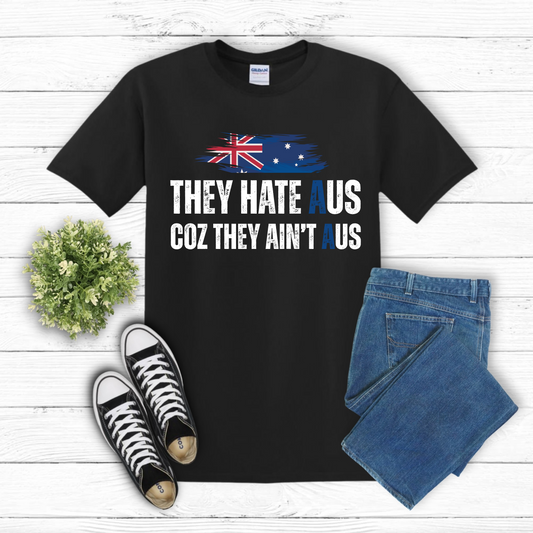 They Hate AUS Coz They Ain't AUS Australian Patriot Shirt