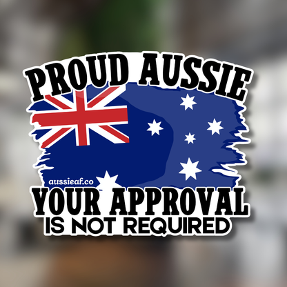 Proud Aussie, Your Approval is Not Required Australian Flag UV Vinyl Bumper Sticker