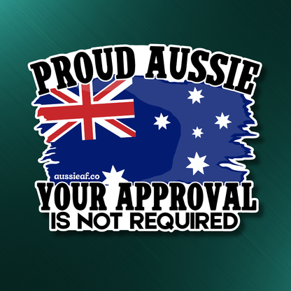 Proud Aussie, Your Approval is Not Required Australian Flag UV Vinyl Bumper Sticker