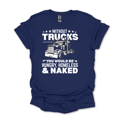 Without Trucks You Would be Hungry Unisex FRONT Print Shirt