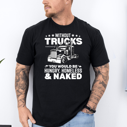 Without Trucks You Would be Hungry Unisex FRONT Print Shirt