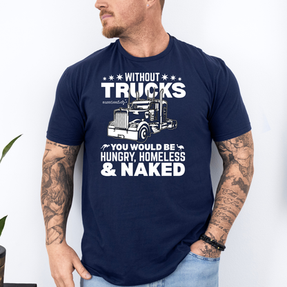 Without Trucks You Would be Hungry Unisex FRONT Print Shirt
