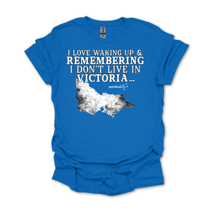 At Least I Don't Live in Victoria Unisex FRONT Print Shirt