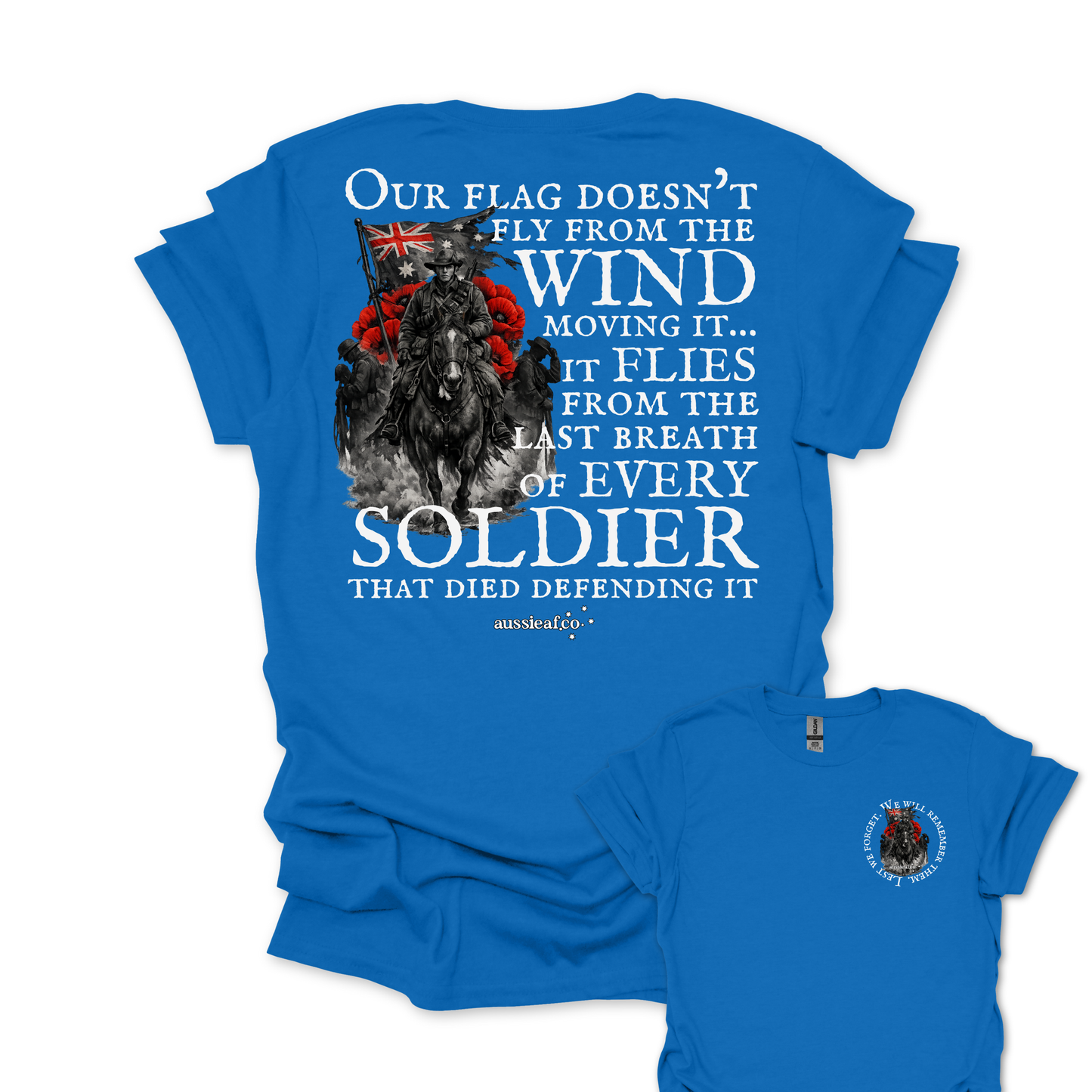 Our Flag Doesn't Fly Because of the Wind... ANZAC shirt Unisex Back & Front Print Shirt