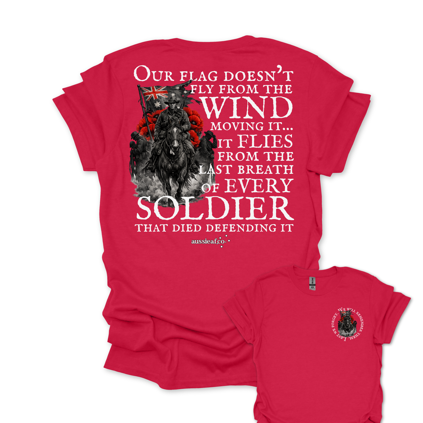 Our Flag Doesn't Fly Because of the Wind... ANZAC shirt Unisex Back & Front Print Shirt