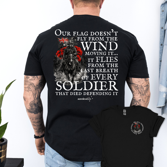 Our Flag Doesn't Fly Because of the Wind... Remembrance shirt Unisex Back & Front Print Shirt