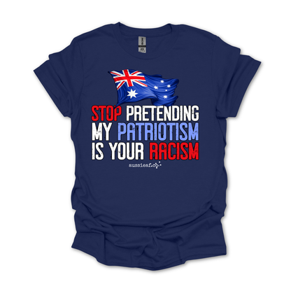 Stop Pretending My Patriotism is Your Racism - Australian Flag Unisex FRONT Print Shirt