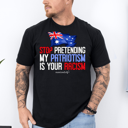 Stop Pretending My Patriotism is Your Racism - Australian Flag Unisex FRONT Print Shirt