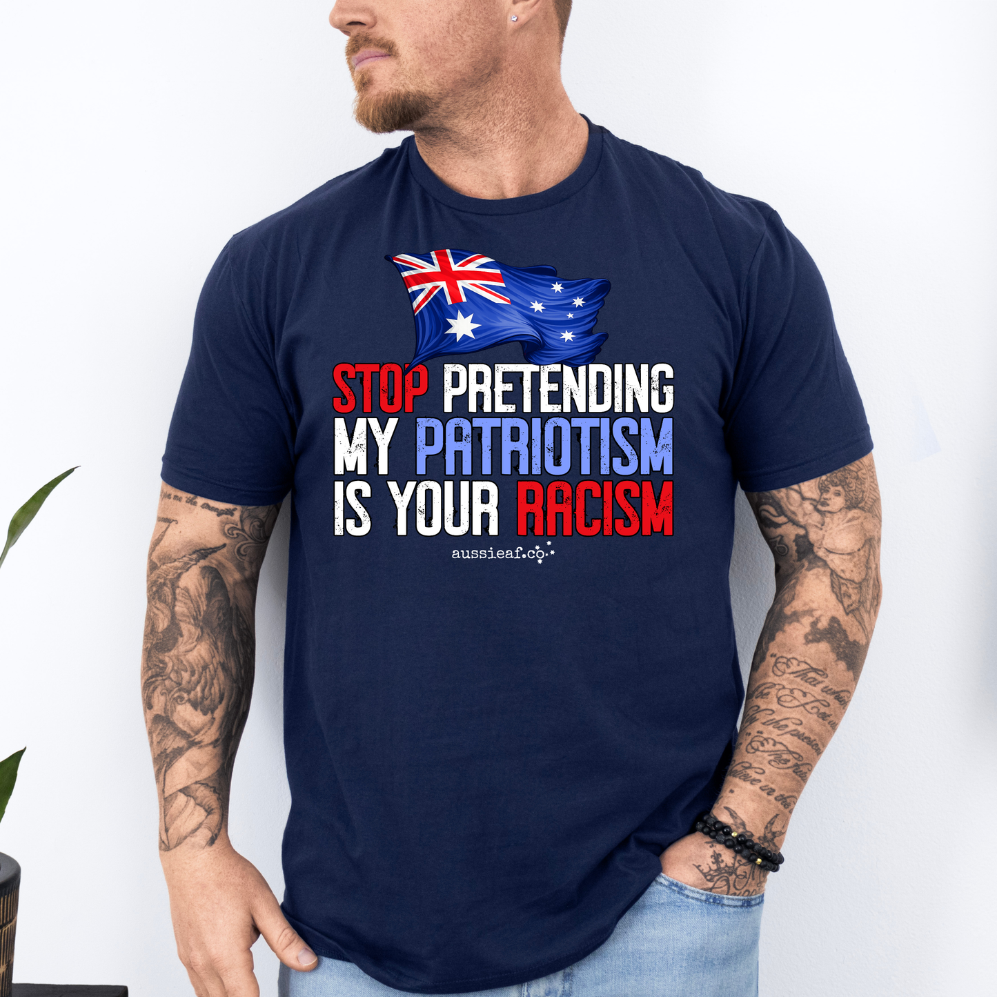 Stop Pretending My Patriotism is Your Racism - Australian Flag Unisex FRONT Print Shirt