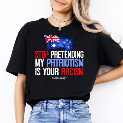 Stop Pretending My Patriotism is Your Racism - Australian Flag Unisex FRONT Print Shirt