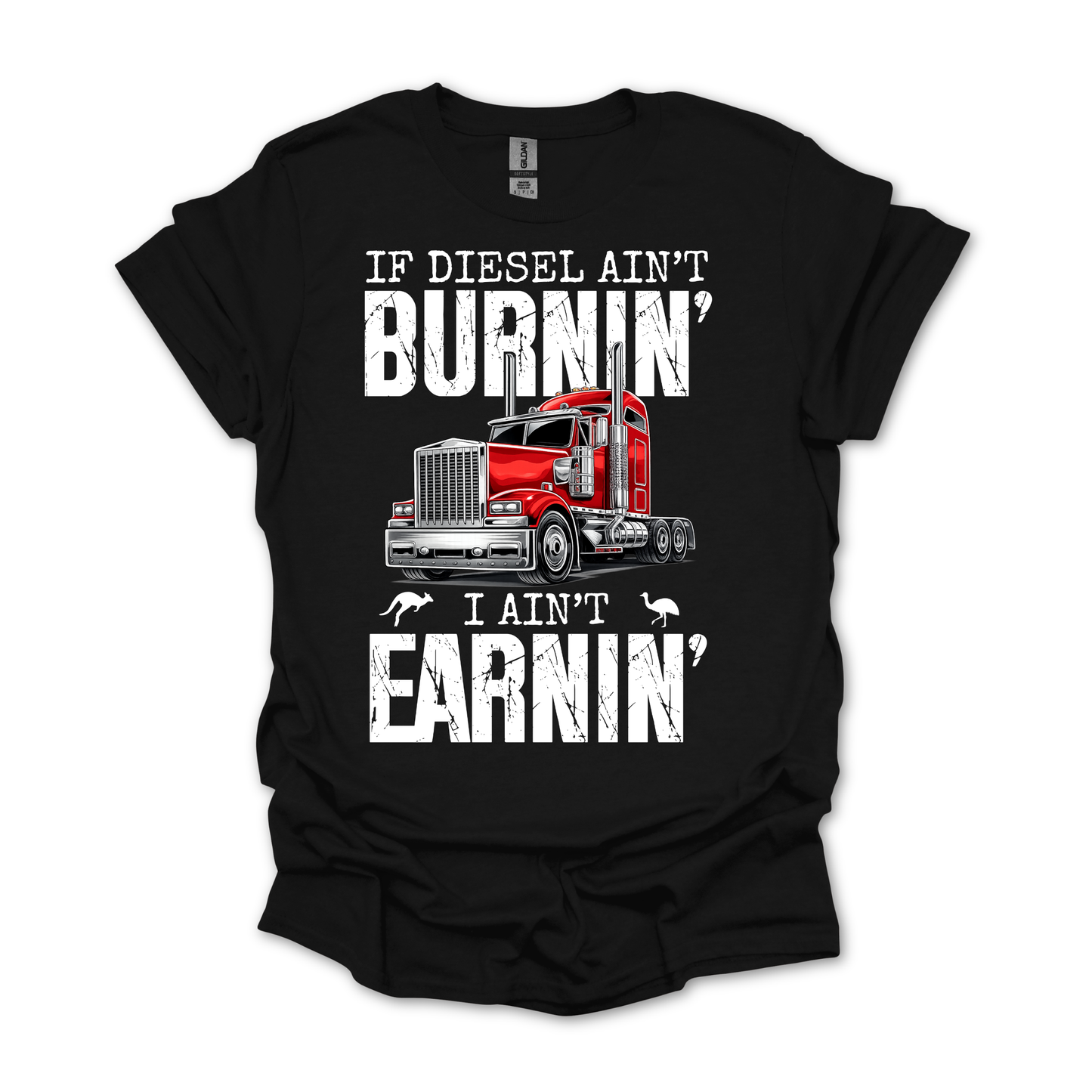 If Diesel Ain't Burnin', I ain't Earning - Truck Driver Unisex FRONT Print Shirt