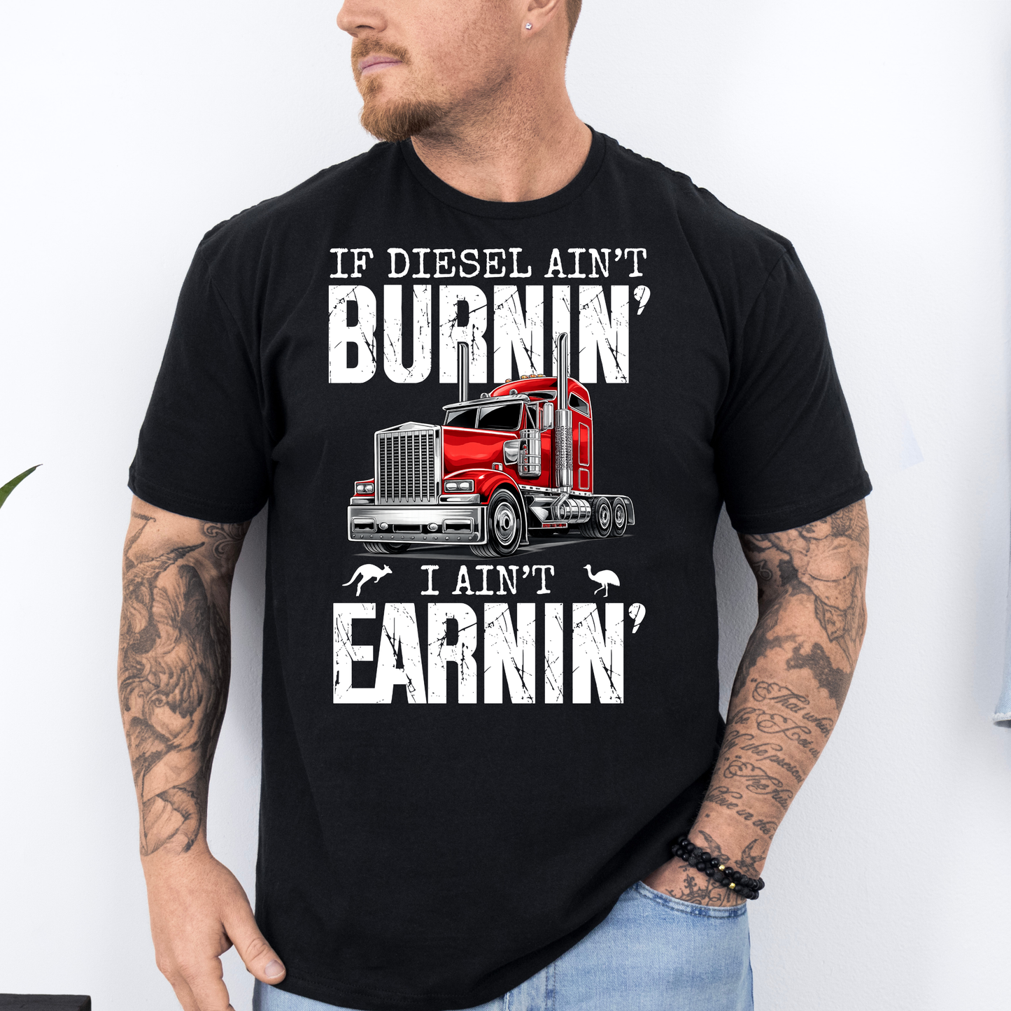 If Diesel Ain't Burnin', I ain't Earning - Truck Driver Unisex FRONT Print Shirt