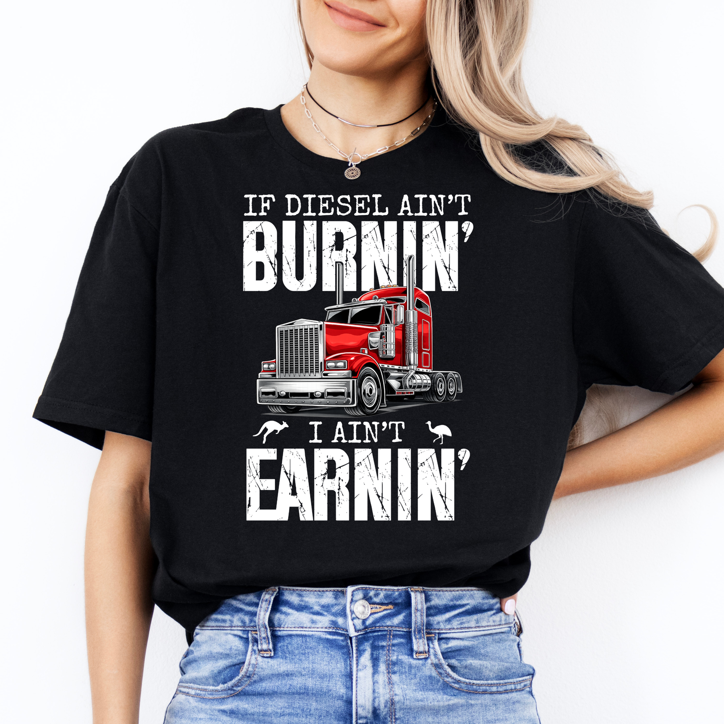 If Diesel Ain't Burnin', I ain't Earning - Truck Driver Unisex FRONT Print Shirt