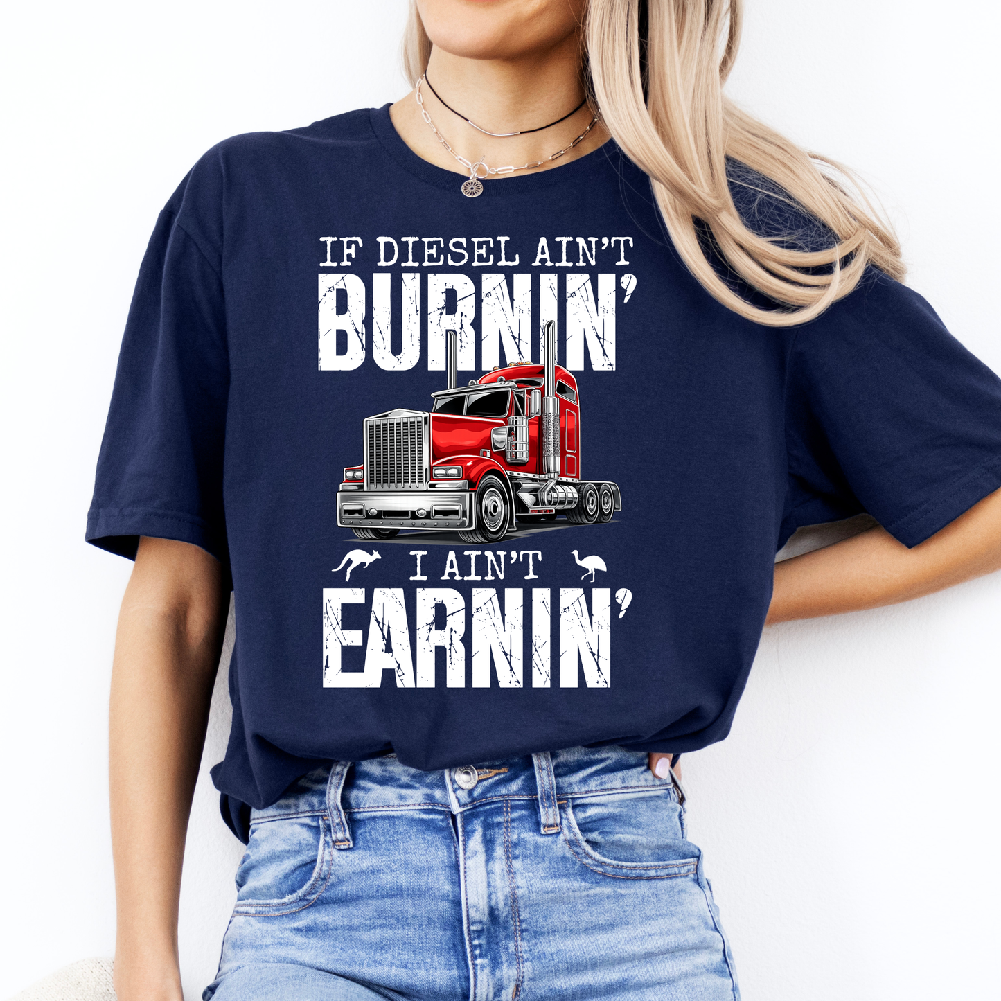 If Diesel Ain't Burnin', I ain't Earning - Truck Driver Unisex FRONT Print Shirt