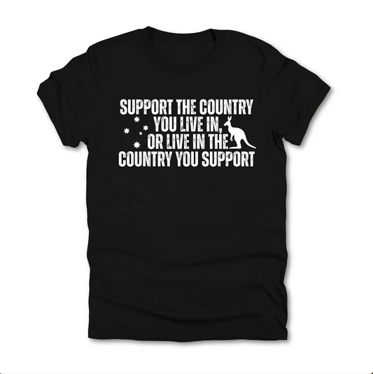 Support the Country You Live In Australian Patriot Shirt