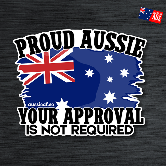 Proud Aussie, Your Approval is Not Required Australian Flag UV Vinyl Bumper Sticker