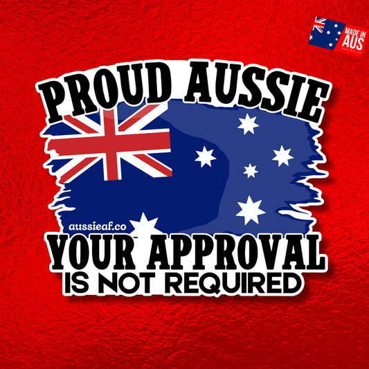 Proud Aussie, Your Approval is Not Required Australian Flag UV Vinyl Bumper Sticker