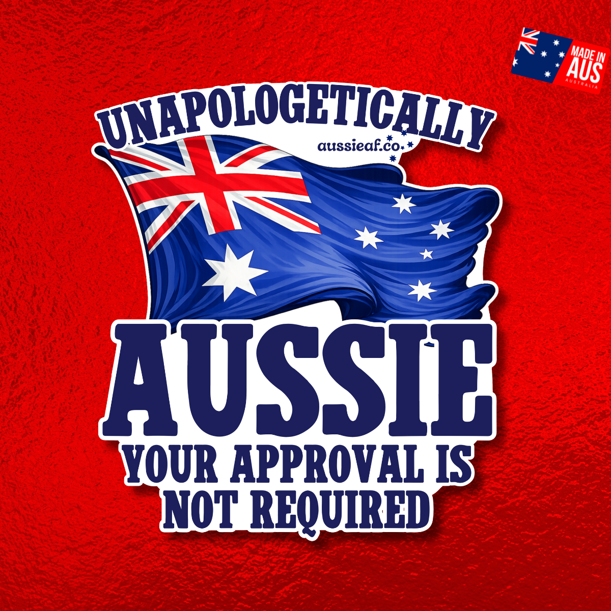 Unapologetically Aussie Australian Flag UV Vinyl Bumper Sticker [Limited Edition]