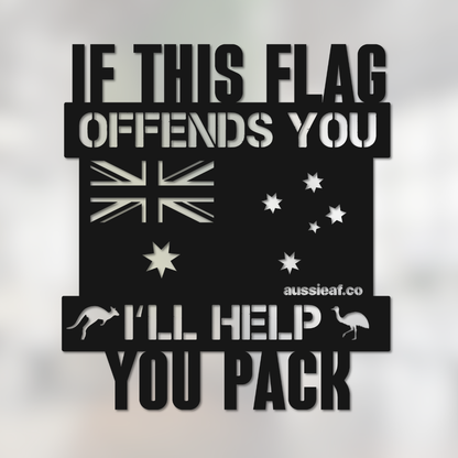 If this Flag Offends You, I'll Help You Pack | Australian Made Metal Sign